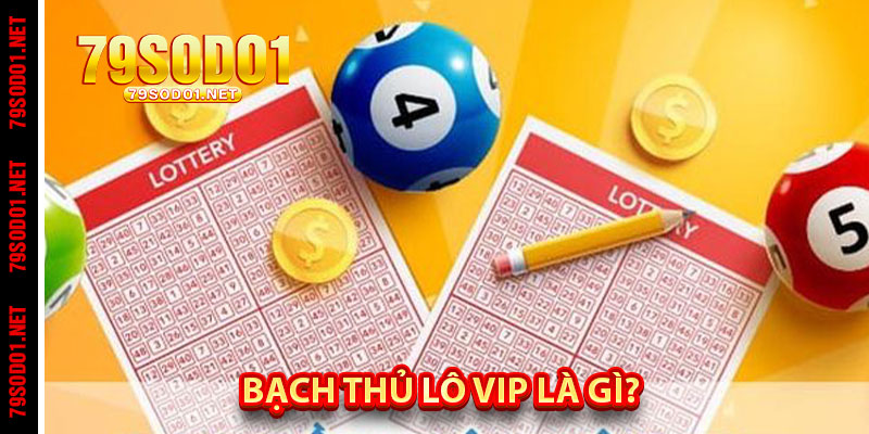 Bạch Thủ Lô Vip Là Gì?