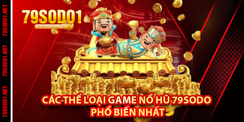 Các Thể Loại Game Nổ Hũ 79Sodo Phổ Biến Nhất