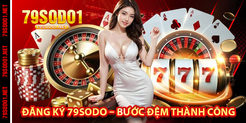 Đăng Ký 79Sodo – Bước Đệm Đến Thành Công