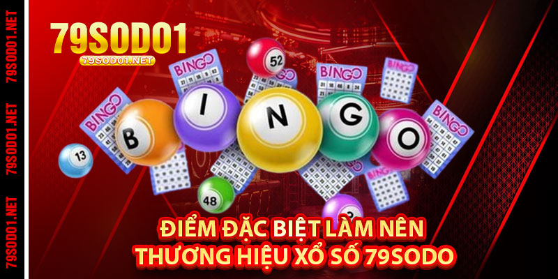 Điểm Đặc Biệt Làm Nên Thương Hiệu Xổ số 79Sodo