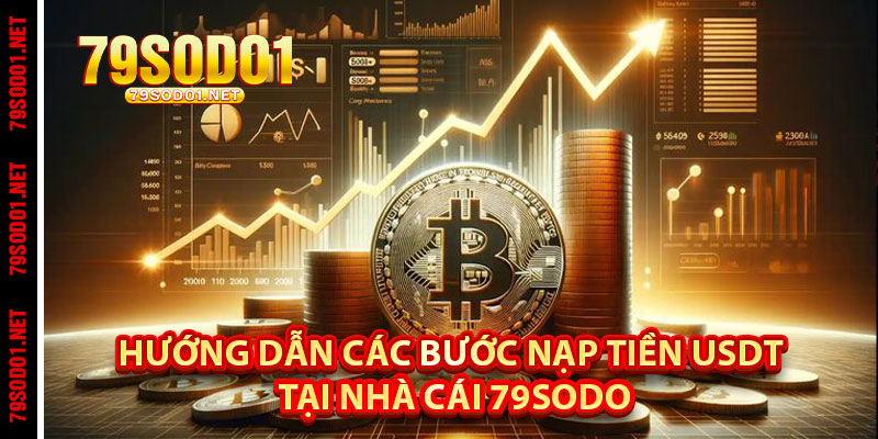 Hướng Dẫn Các Bước Nạp Tiền USDT Tại Nhà Cái 79Sodo