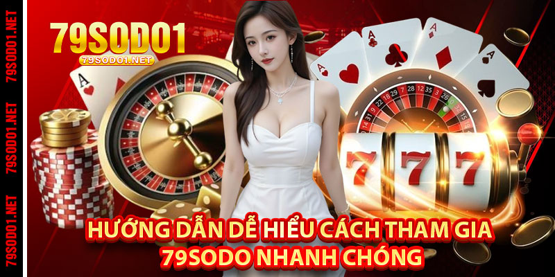 Hướng dẫn dễ hiểu cách tham gia 79Sodo nhanh chóng