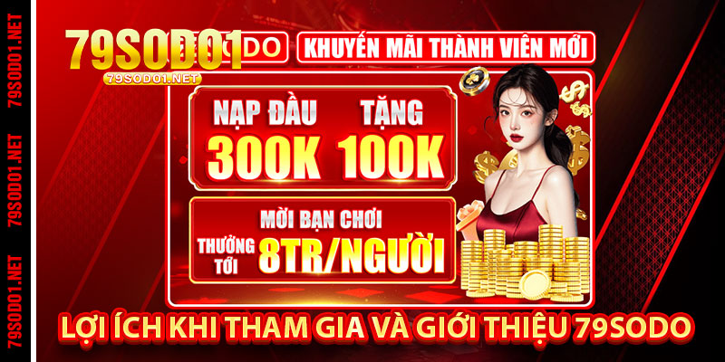 Lợi Ích Khi Tham Gia Và Giới Thiệu 79Sodo