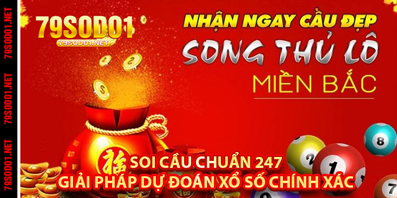 Soi Cầu Chuẩn 247 – Giải Pháp Dự Đoán Xổ Số Chính Xác Cho Người Mới