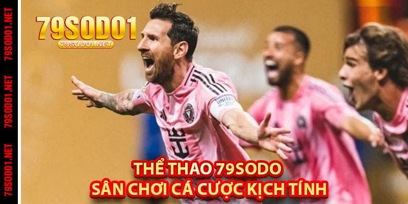 Thể Thao 79Sodo – Sân Chơi Cá Cược Kịch Tính, Sinh Lợi Cao Cho Tín Đồ Thể Thao