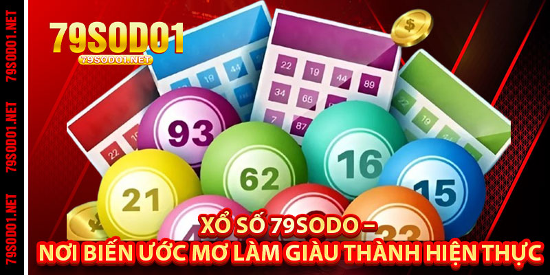 Xổ số 79Sodo – Nơi Biến Ước Mơ Làm Giàu Thành Hiện Thực