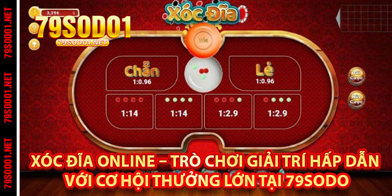 Xóc Đĩa Online – Trò Chơi Giải Trí Hấp Dẫn Với Cơ Hội Thưởng Lớn Tại 79Sodo