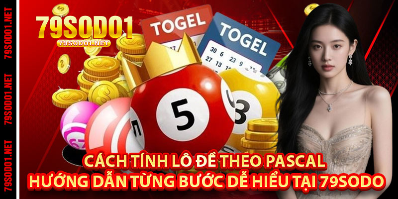 Cách Tính Lô Đề Theo Pascal – Hướng Dẫn Từng Bước Dễ Hiểu Tại 79SoDo