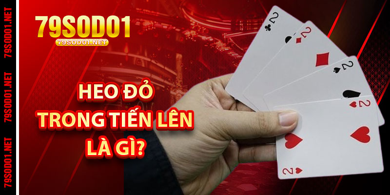 Heo Đỏ Trong Tiến Lên Là Gì? Vì Sao Phải Dụ?