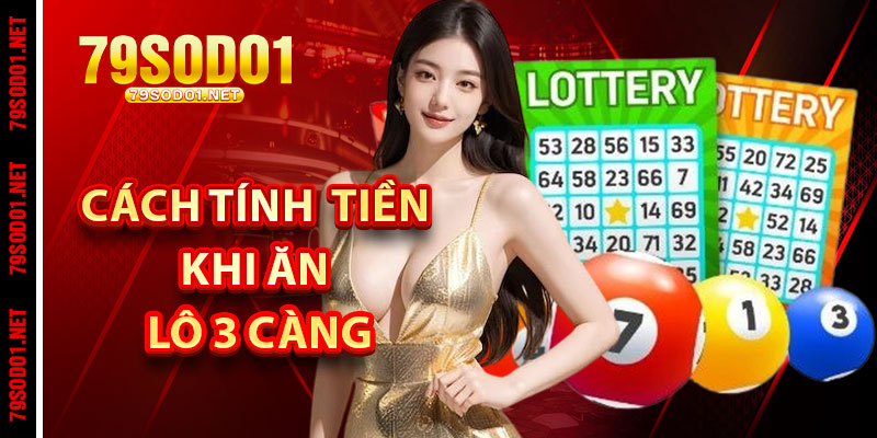 Lô 3 Càng Ăn Bao Nhiêu? Cách Tính Tiền Chi Tiết