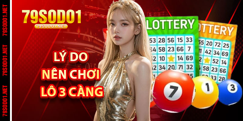 Tại Sao Nên Chơi Lô 3 Càng? Ưu Thế So Với Lô Truyền Thống