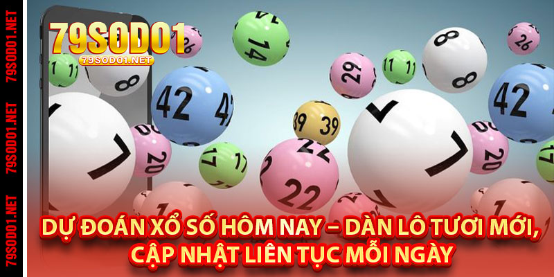 Dự Đoán Xổ Số Hôm Nay – Dàn Lô Tươi Mới, Cập Nhật Liên Tục Mỗi Ngày