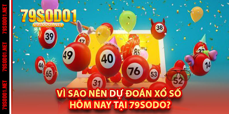 Vì Sao Nên Dự Đoán Xổ Số Hôm Nay Tại 79Sodo?